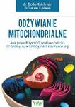 Odżywianie mitochondrialne Jak powstrzymać wolne rodniki, choroby cywilizacyjne i starzenie się