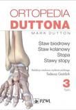 Ortopedia Duttona. Tom 3 Staw biodrowy. Staw kolanowy. Stopa i stawy stopy.