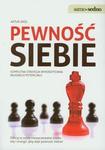 Pewność siebie. Kompletna strategia wykorzystania własnego potencjału