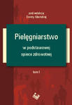 Pielęgniarstwo w podstawowej opiece zdrowotnej Tom I