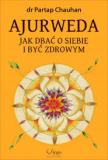 Ajurweda. Jak dbać o siebie i być zdrowym
