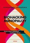  Biohacking menopauzy. Zrozum zmianę, zaakceptuj ją