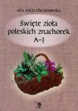 Święte zioła poleskich znachorek t.1  Tytuł tomu: A-J