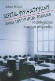 Szpital psychiatryczny jako instytucja totalna Socjologiczne studium przypadku