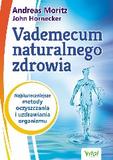 Vademecum naturalnego zdrowia Najskuteczniejsze metody oczyszczania i uzdrawiania organizmu