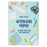 WYPALONA MAMA Co zrobić, kiedy masz zwyczajnie dość?