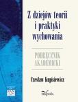 Z dziejów teorii i praktyki wychowania Podręcznik akademicki