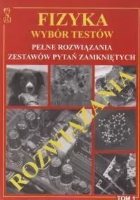 Fizyka Wybór testów Tom 1 Pełne rozwiązania zestwów pytań zamkniętych