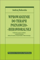 Wprowadzenie do terapii poznawczo-behawioralnej. Podstawowe zasady i przykłady z praktyki klinicznej z opisami Arthura Freemana, Franka Dattilia i Tullia Scrimalego