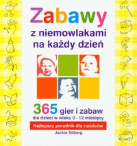 Zabawy z niemowlakami na każdy dzień. 365 gier i zabaw dla dzieci w wieku 0-12 miesięcy. Najlepszy poradnik dla rodziców