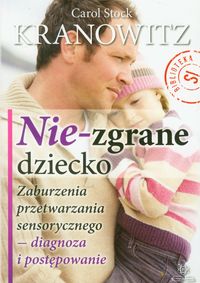Nie-zgrane dziecko Zaburzenia przetwarzania sensorycznego - diagnoza i postępowanie.