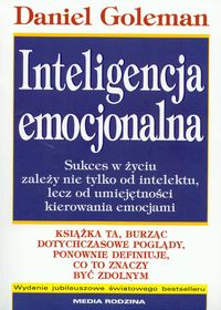 Inteligencja emocjonalna. Sukces w życiu zależy nie tylko od intelektu, lecz od umiejętnpości kierowania emocjami.