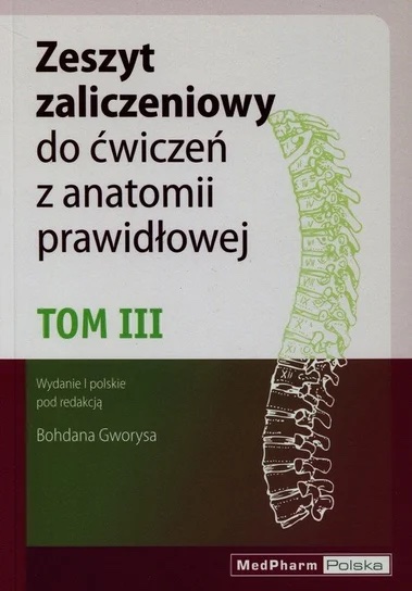 Zeszyt zaliczeniowy do ćwiczeń z anatomii prawidłowej Tom 3 Nomeklatura: polska, angielska, łacińska