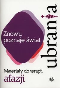 Znowu poznaję świat UBRANIA Materiały do terapii afazji