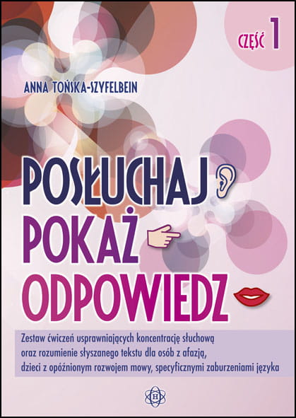 Posłuchaj pokaż odpowiedz Część 1. Zestaw ćwiczeń usprawniających koncentrację słuchową oraz rozumienie słyszanego tekstu dla osób z afazją, dzieci z opóźnionym rozwojem mowy, specyficznymi zaburzeniami języka