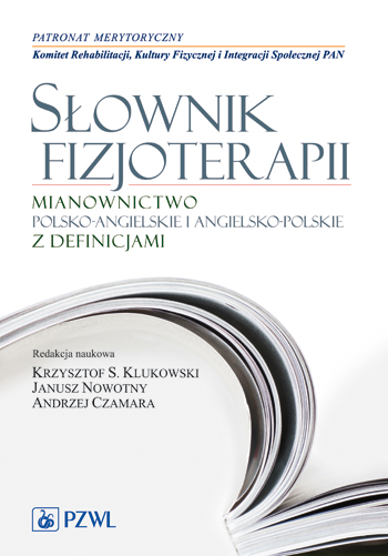 Słownik fizjoterapii Mianownictwo polsko-angielskie i angielsko-polskie z definicjami