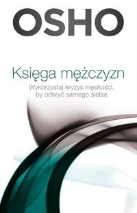 Księga mężczyzn Wykorzystaj "kryzys męskości", by odkryć samego siebie