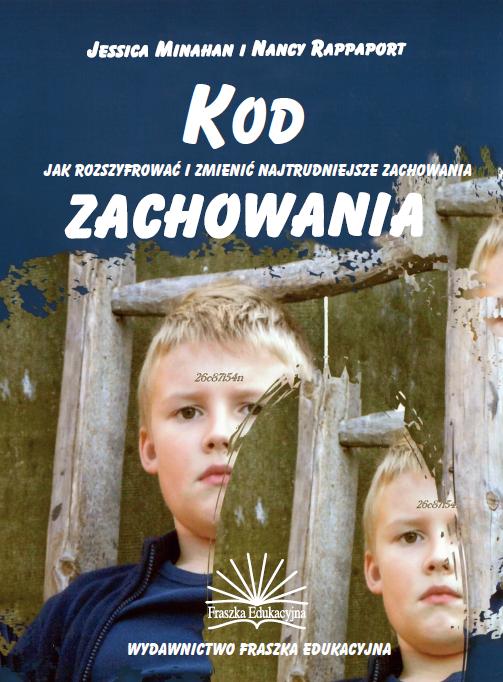 Kod zachowania Jak rozszyfrować i zmienić najtrudniejsze zachowania