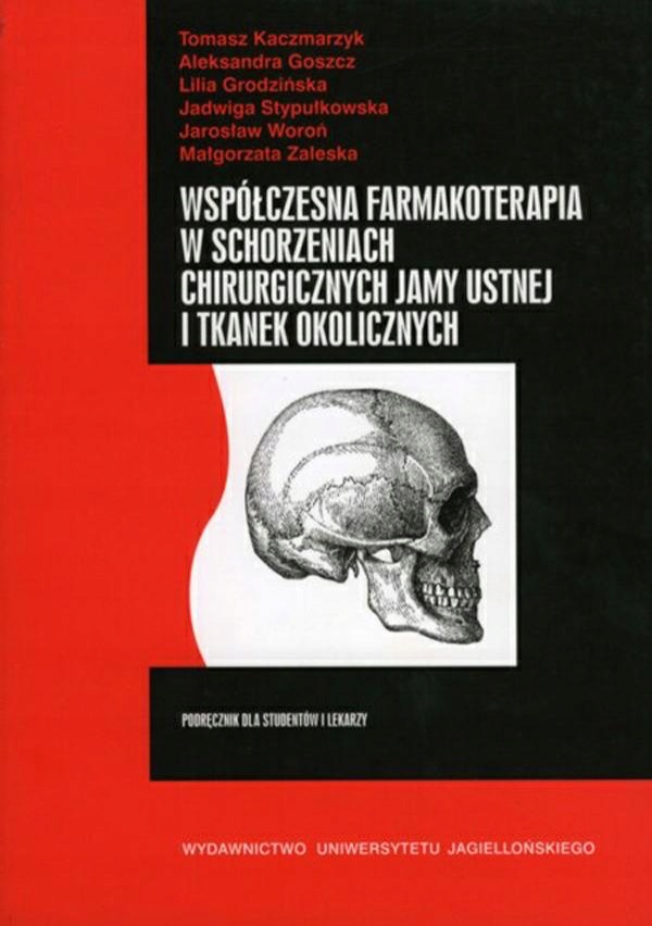 Współczesna farmakoterapia w schorzeniach chirurgicznych jamy ustnej i tkanek okolicznych. Podręcznik dla studentów i lekarzy.