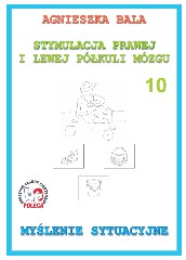 Stymulacja Prawej i Lewej Półkuli Mózgu Zeszyt ćwiczeń 10 Myślenie sytuacyjne