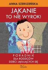 Jąkanie to nie wyrok Poradnik dla rodziców dzieci jąkających się