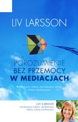 Porozumienie bez przemocy w mediacjach Jak być trzecią stroną w konflikcie