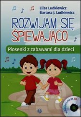Rozwijam się śpiewająco Piosenki z zabawami dla dzieci + CD