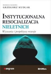 Instytucjonalna resocjalizacja nieletnich Wyzwania i perspektywy rozwoju