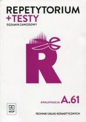 Repetytorium + testy Egzamin zawodowy Technik usług kosmetycznych Kwalifikacja A.61 Szkoła ponadgimnazjalna