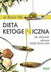 Dieta ketogeniczna Jak odzyskać zdrowie dzięki tłuszczom