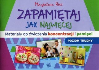 Zapamiętaj jak najwięcej Materiały do ćwiczenia koncentracji i pamięci Poziom trudny