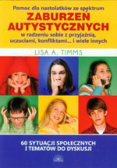 Pomoc dla nastolatków ze spektrum zaburzeń autystycznych w radzeniu sobie z przyjaźnią, uczuciami, konfliktami … i wiele innych