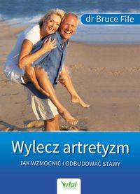 Wylecz artretyzm Jak wzmocnić i odbudować stawy