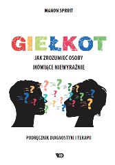 Giełkot Jak zrozumieć osoby mówiące niewyraźnie Podręcznik diagnostyki i terapii
