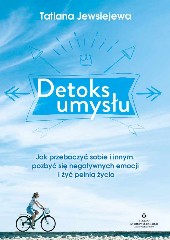 Detoks umysłu Jak przebaczyć sobie i innym pozbyć się negatywnych emocji i żyć pełnią życia