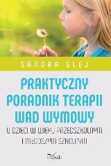 Praktyczny poradnik terapii wad wymowy U dzieci w wieku przedszkolnym i młodszym szkolnym