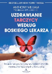 Uzdrawianie tarczycy według boskiego lekarza. Prawdziwe przyczyny wszystkich chorób niesłusznie łączonych z tarczycą