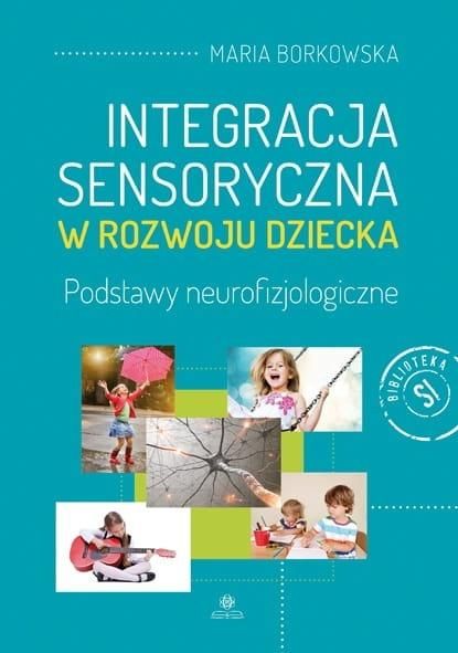 Integracja sensoryczna w rozwoju dziecka wydanie 2 Podstawy neurofizjologiczne