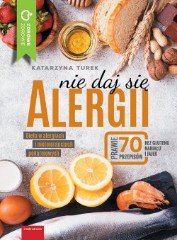 Nie daj się alergii Dieta w alergiach i nietolerancjach pokarmowych