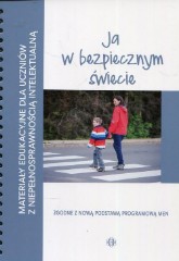 Ja w bezpiecznym świecie Materiały edukacyjne dla uczniów z niepełnosprawnością intelektualną