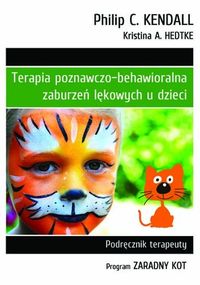 Terapia poznawczo-behawioralna zaburzeń lękowych u dzieci Podręcznik terapeuty Program Zaradny Kot