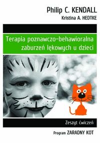Terapia poznawczo-behawioralna zaburzeń lękowych u dzieci Zeszyt ćwiczeń Program Zaradny Kot