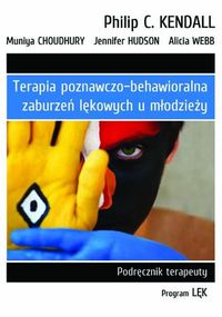 Terapia poznawczo-behawioralna zaburzeń lękowych u młodzieży. Podręcznik terapeuty. Program Lęk