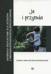 Ja i przyroda Materiały edukacyjne dla uczniów z niepełnosprawnością intelektualną