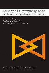 Koncepcja przywiązania od teorii do praktyki klinicznej