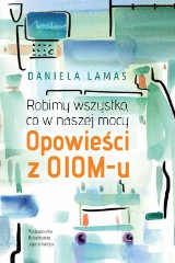 Robimy wszystko co w naszej mocy Opowieści z OIOM-u