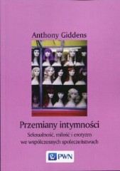 Przemiany intymności Seksualność miłość i erotyzm we współczesnych społeczeństwach
