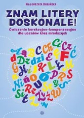 Znam litery doskonale! Ćwiczenia korekcyjno-kompensacyjne dla uczniów klas młodszych