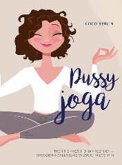 Pussy joga. Trening mięśni dna miednicy - sposób na spełnienie w życiu miłosnym