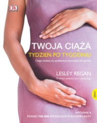 Twoja ciąża. Tydzień po tygodniu. Czego możesz się spodziewać od poczęcia do porodu